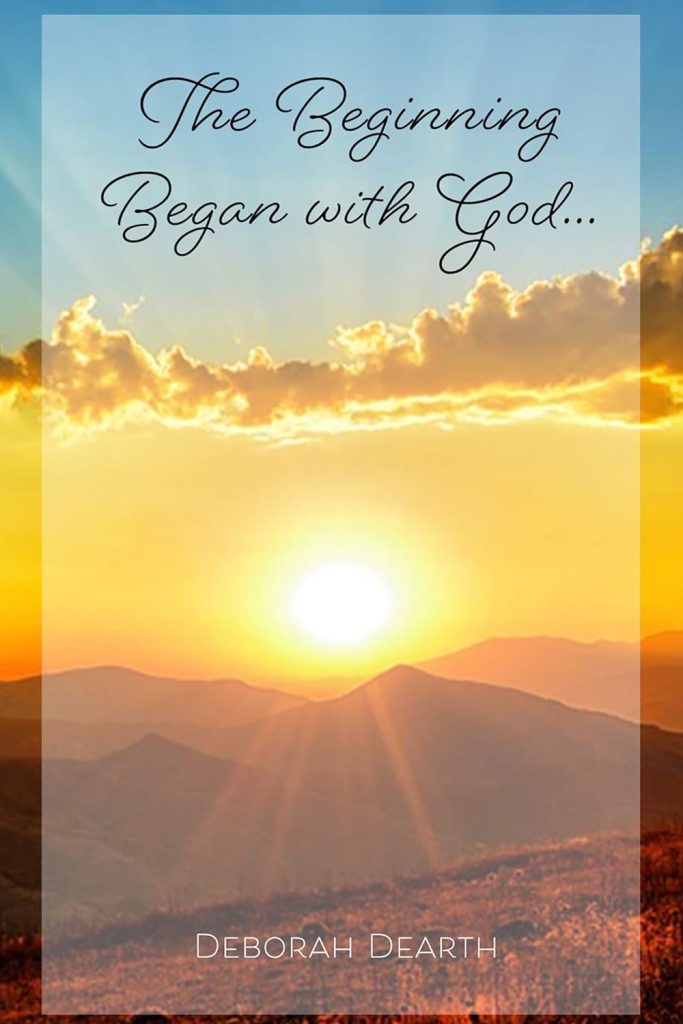 The Beginning Began with God by Deborah Dearth