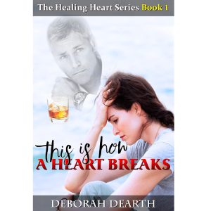 This Is How A Heart Breaks by Deborah Dearth